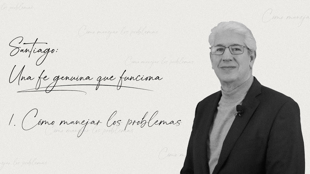 1. Cómo manejar los problemas - Santiago: Una fe genuina que funciona | Juan Marcos Vázquez