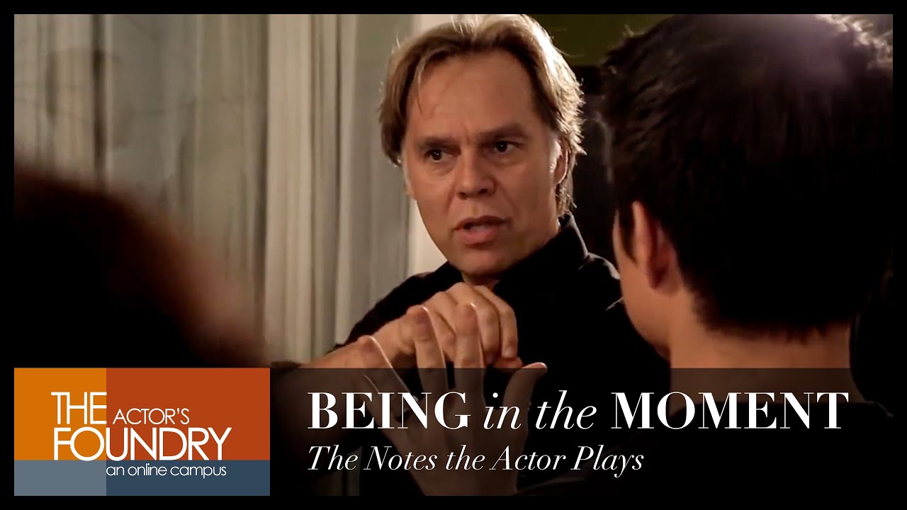 BEING in the MOMENT: The Notes the Actor Plays