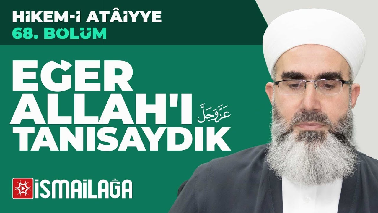 Hikem-i Atâiyye 68: Eğer Allah'ı Tanısaydık – Mahmud Eren Hoca Efendi