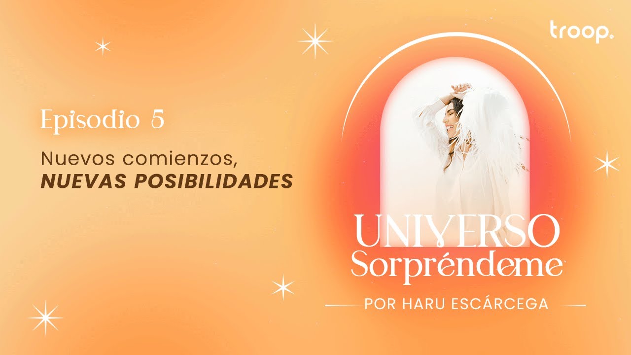 Nuevos comienzos, nuevas posibilidades | Universo Sorpréndeme