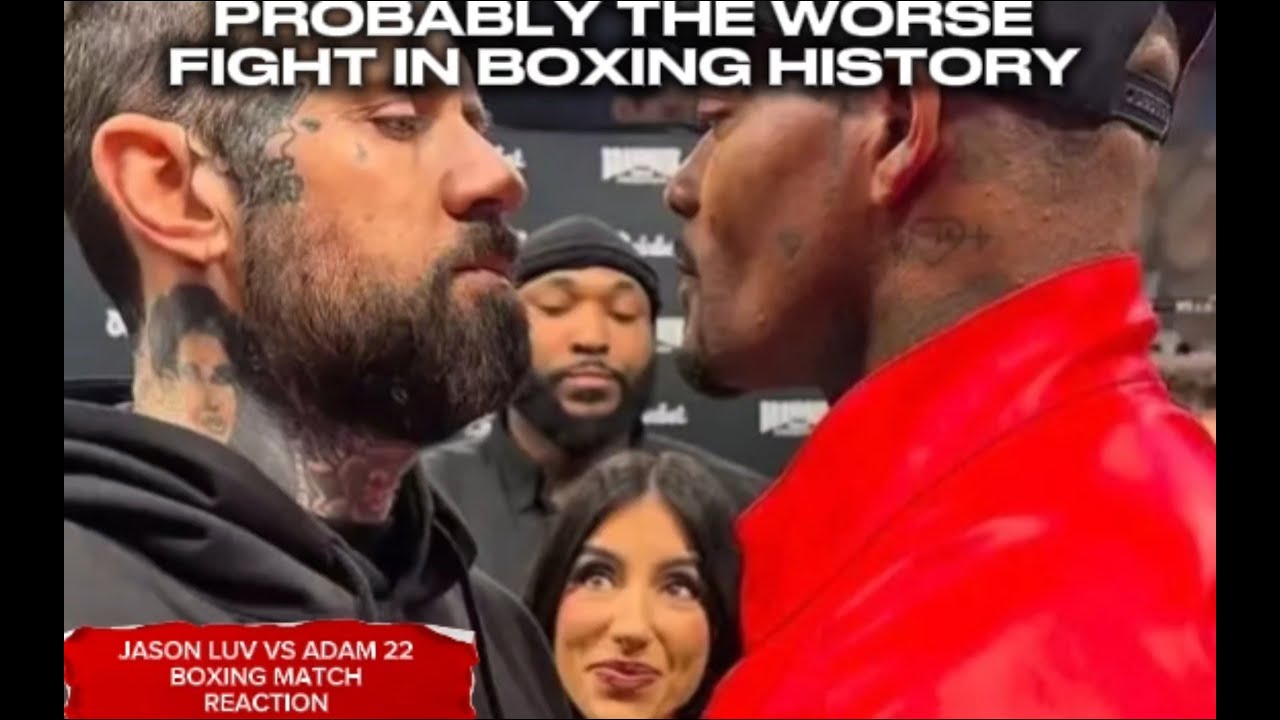 PROBABLY THE WORST FIGHT IN BOXING HISTORY - ADAM 22 VS JASON LUV BOXING REACTION