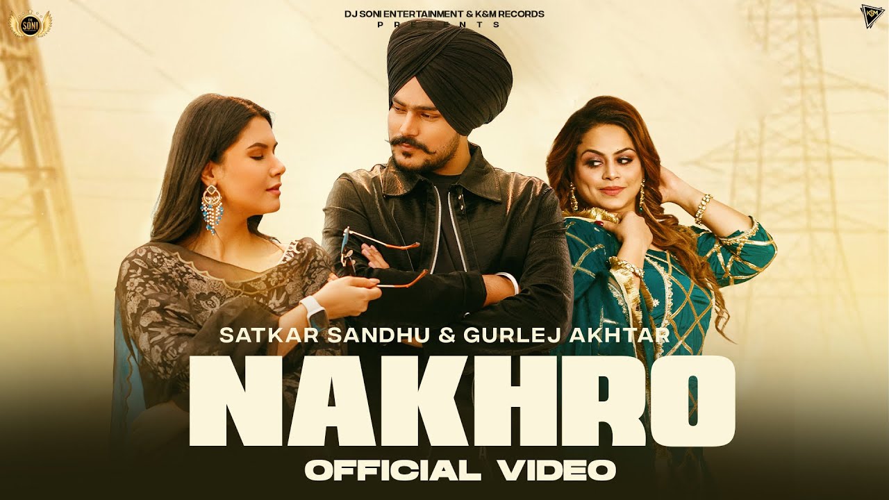 New Punjabi Song 2024 | Nakhro (Official Video) Satkar Sandhu Ft Gurlej Akhtar | Latest Punjabi Song