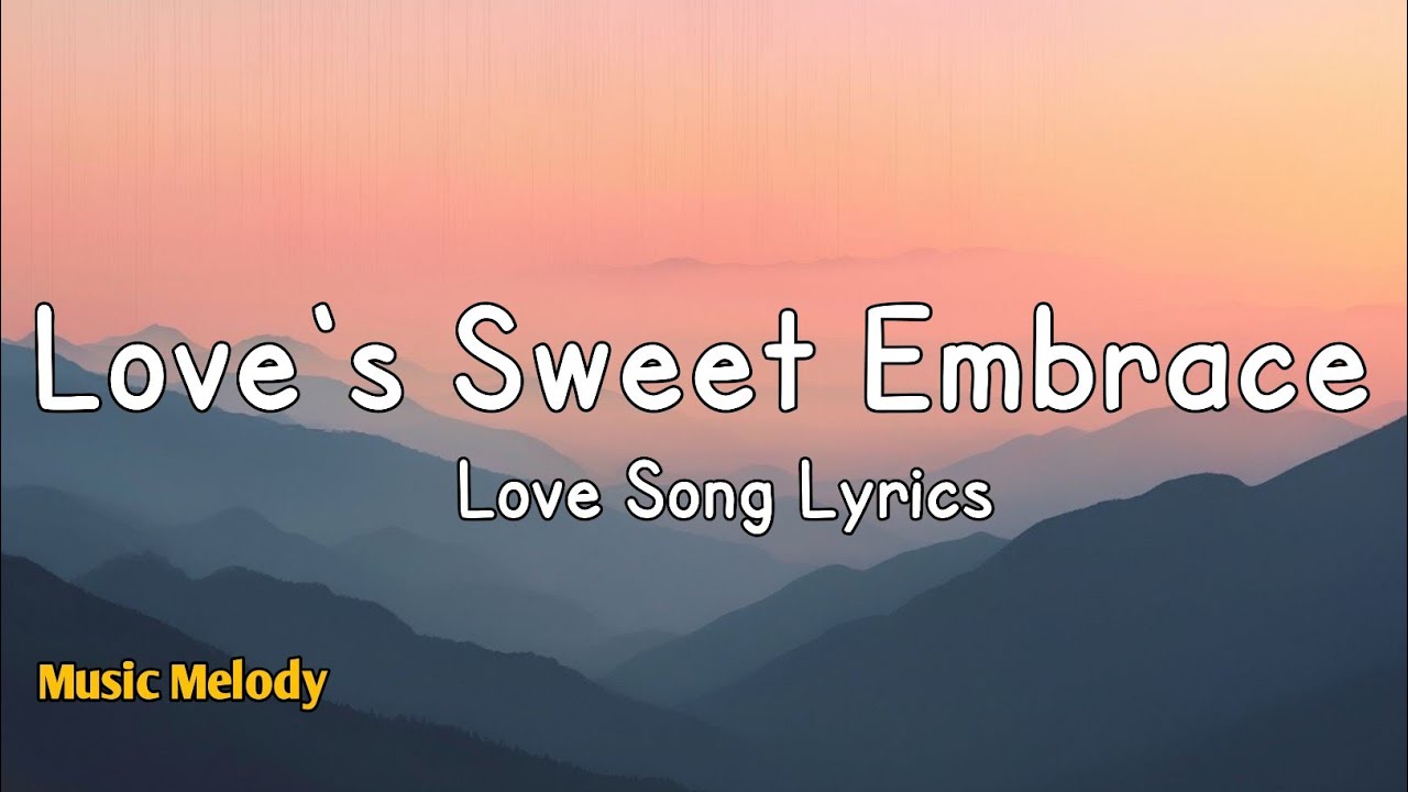 Love's Sweet Embrace - Romantic Love Song (Lyrics)😚