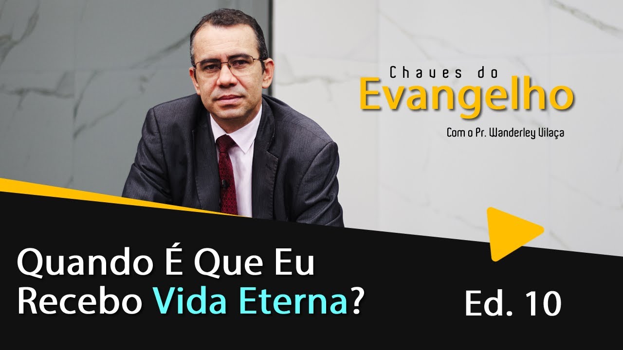 Quando É Que Eu Recebo Vida Eterna? | CDE Ed. 10 | Pr. Wanderley Vilaça