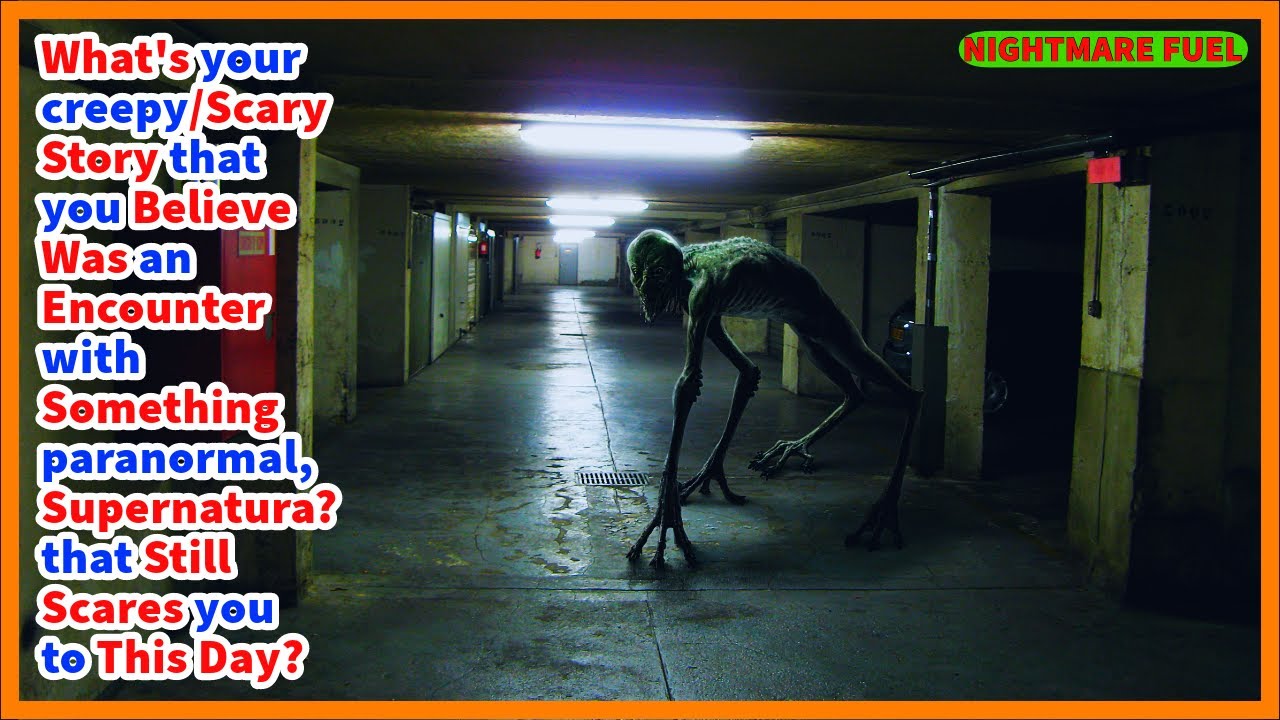 What's your scary story that you believe was an encounter with something paranormal or supernatural?