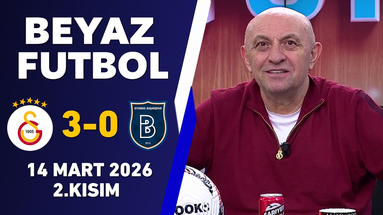 Beyaz Futbol 14 Mart 2026 2.Kısım / Galatasaray 3-0 Başakşehir