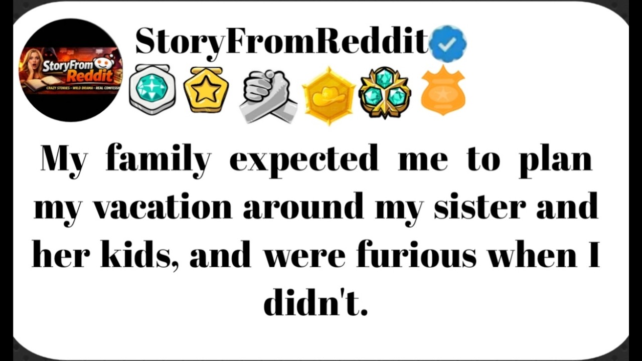 My family expected me to plan my vacation around my sister..#reddit #storytime