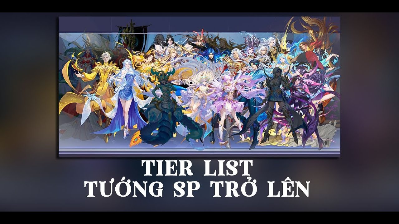 ĐLĐL_HSĐQ - [Tiêu Điểm] Tier List_Đánh Giá, Phân Tích Giá Trị Các Tướng Phẩm SP Trở Lên