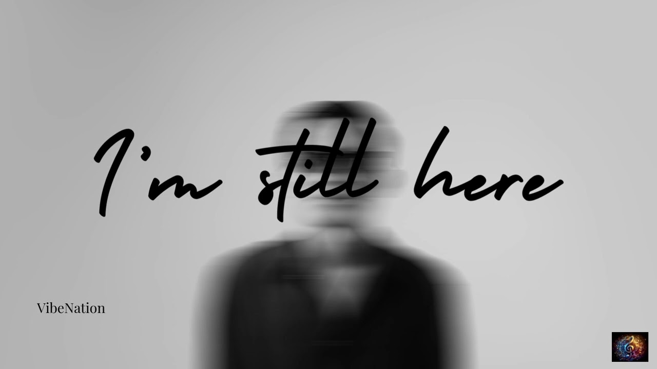 I’m still here | VibeNation