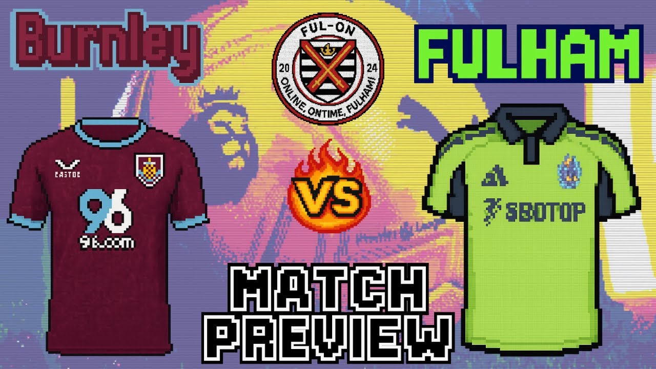 Lancashire hoodoo must end (one day)  | Match Preview | Burnley VS Fulham