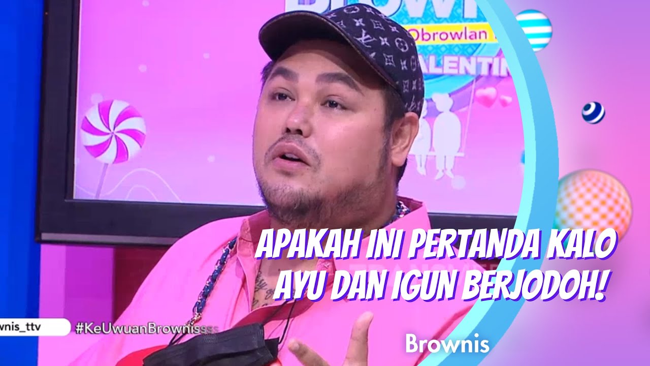 APAKAH INI PERTANDA KALO AYU DAN IGUN BERJODOH! | BROWNIS (16/2/21) P1