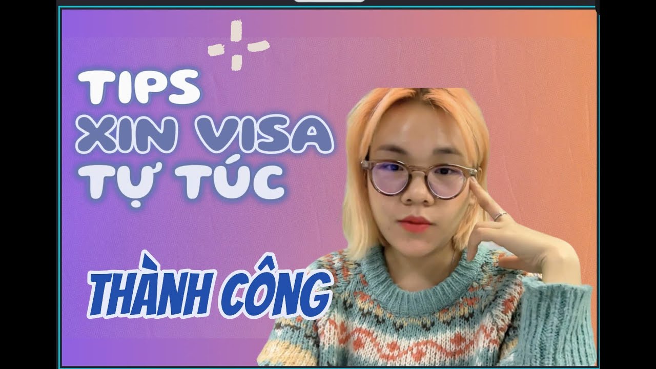 Kinh Nghiệm Xin Visa Tự Túc Như Thế Nào Để Đậu Tỷ Lệ Cao