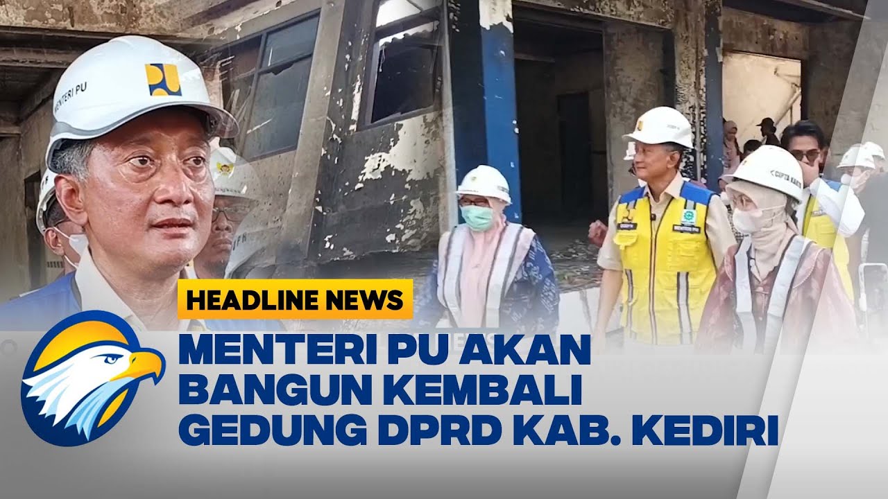[HEADLINE NEWS 14/09] Menteri PU Tangani Kerusakan Gedung DPRD Kediri Pasca Demo
