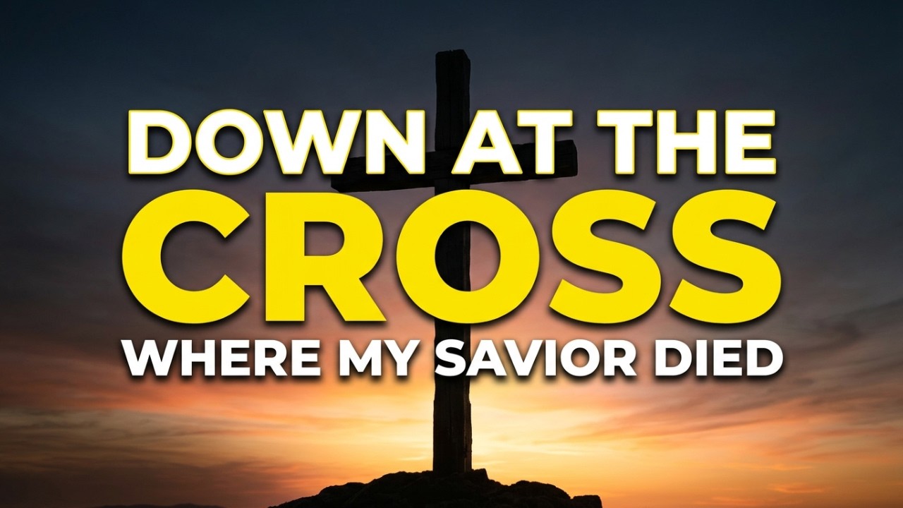 Down At The Cross (Glory to His Name) | Traditional Gospel Hymn Lyrics