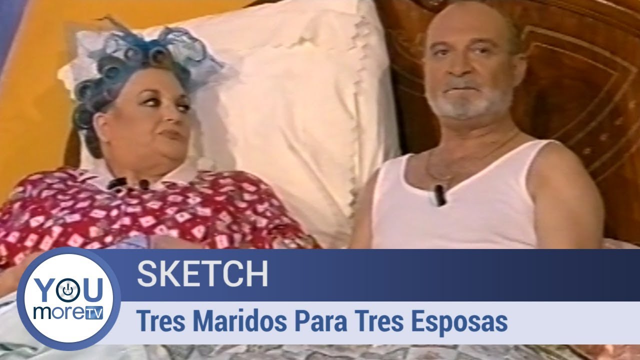 Sketch - Tres Maridos Para Tres Esposas