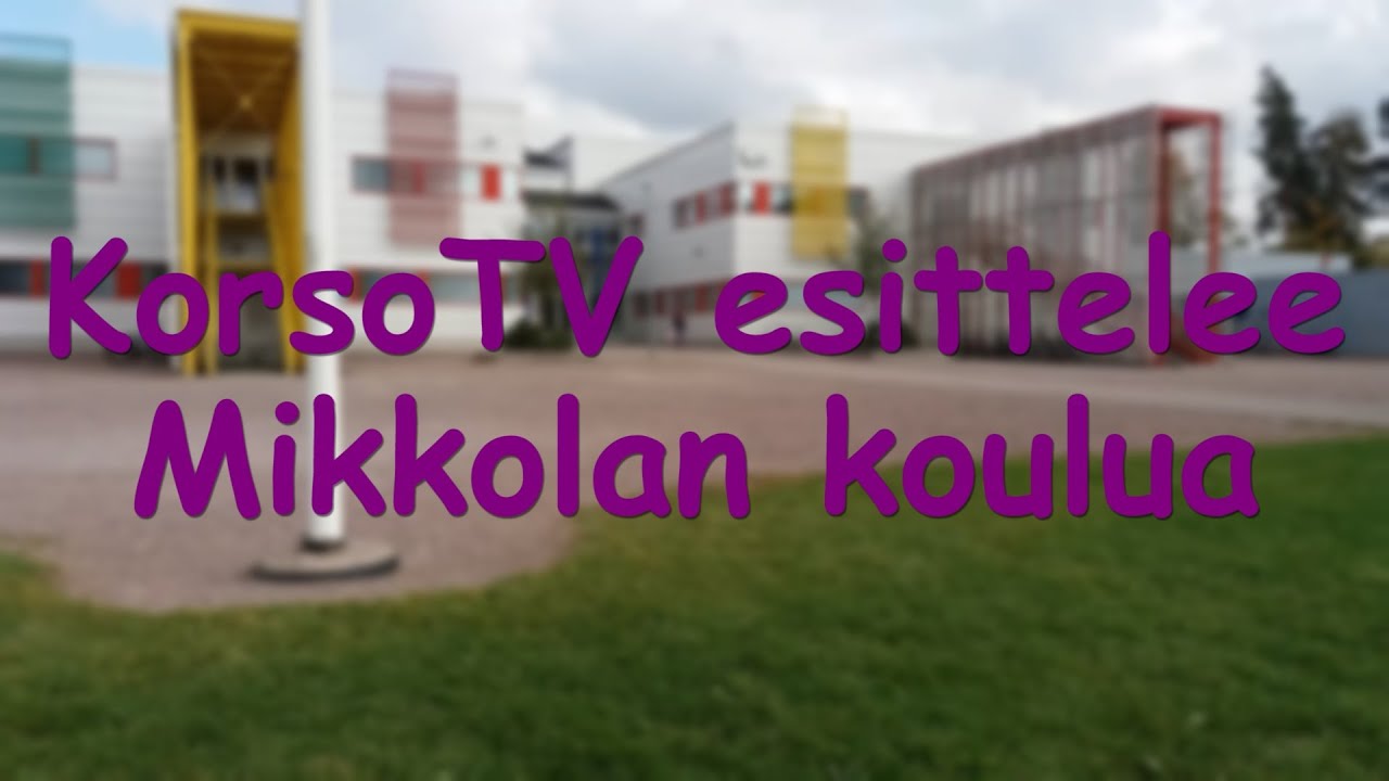 KorsoTV esittelee Mikkolan koulua