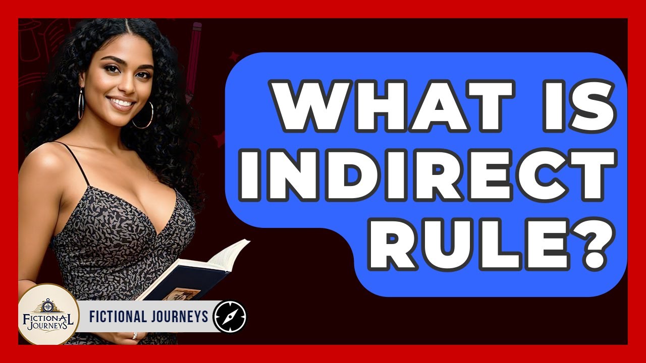 What Is Indirect Rule? - Fictional Journeys