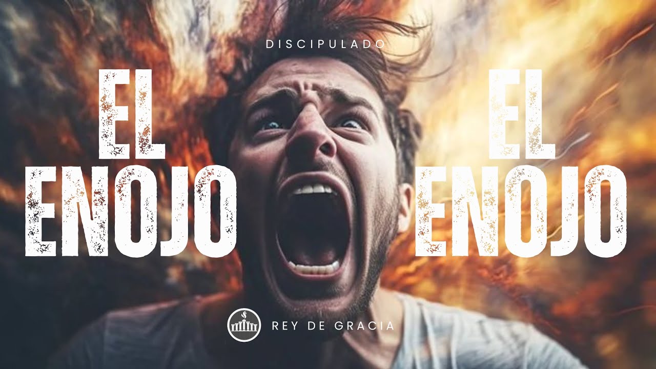 EL ENOJO| DISCIPULADO | REY DE GRACIA 