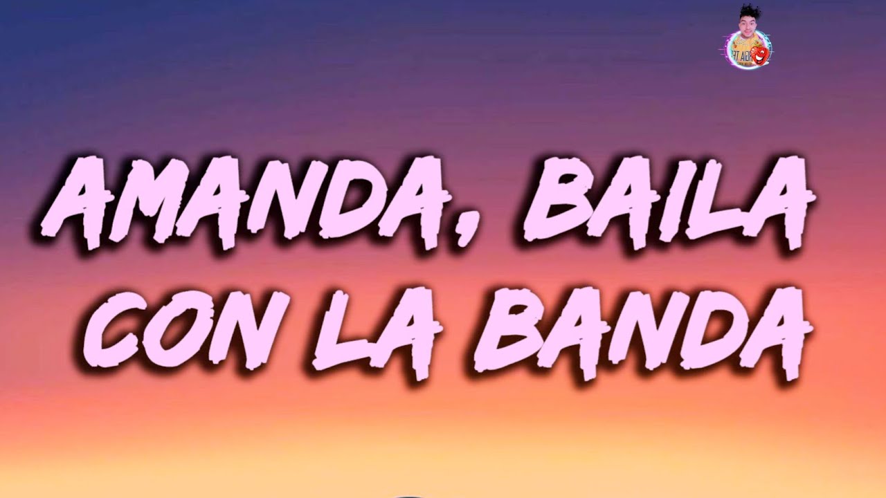 AMANDA, BAILA CON LA BANDA (Canci&oacute;n de Tiktok) letra