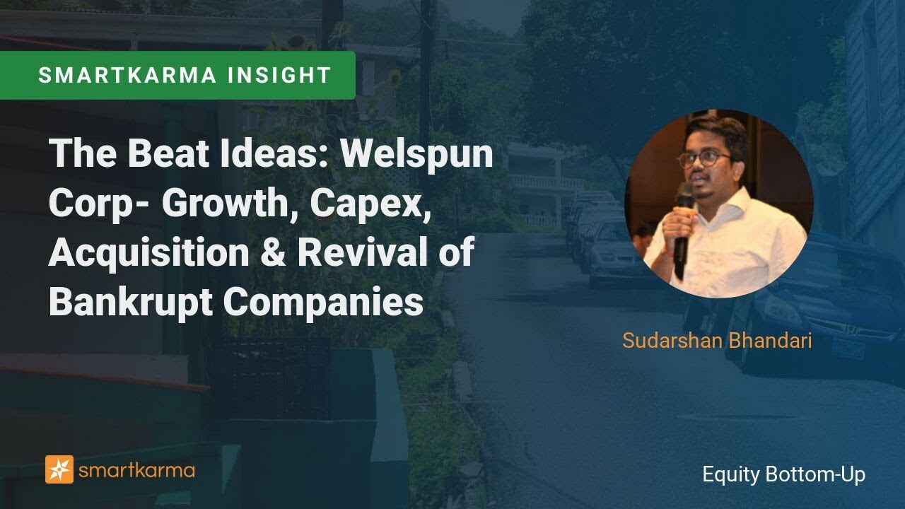 The Beat Ideas: Welspun Corp- Growth, Capex, Acquisition & Revival of Bankrupt Companies