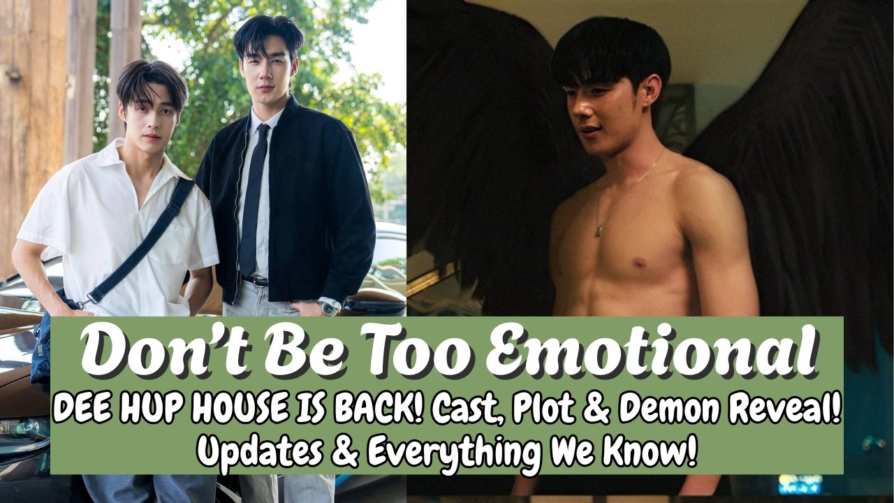 Dee Hup House Is Back! Don&rsquo;t Be Too Emotional BL: Cast, Plot & Demon Reveal! #viral #bl #dramalist