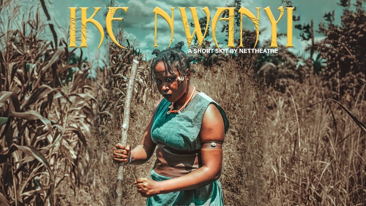 IKE NWANYI(a woman's strength) short film by NetTheatre #nettheatrefilm