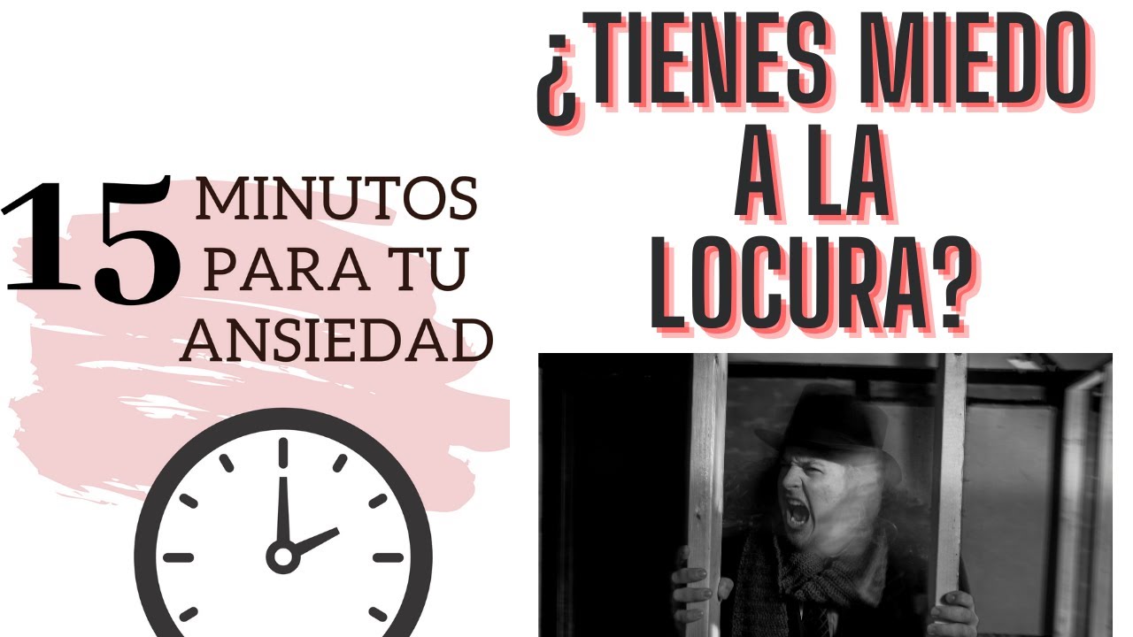 ¿Tienes miedo a la locura o al descontrol?