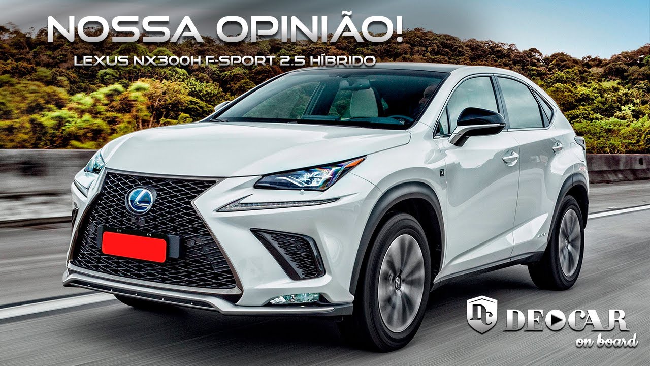 LEXUS NX300H F-SPORT 2.5 HÍBRIDO – 2018/2019 – CROSSOVER JAPONÊS DE LUXO -  DEOCAR A BORDO