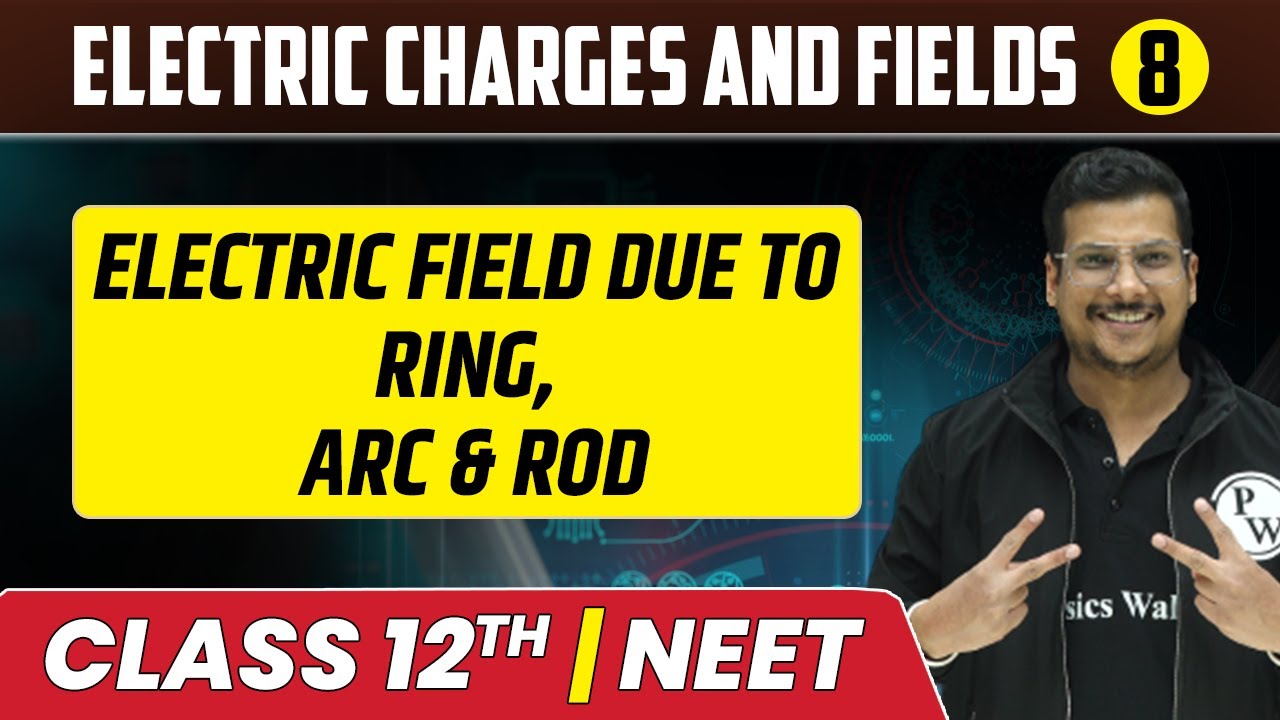 Electric Charges & Fields 08 | Electric Field due to Ring, Arc & Rod | Class 12th/NEET