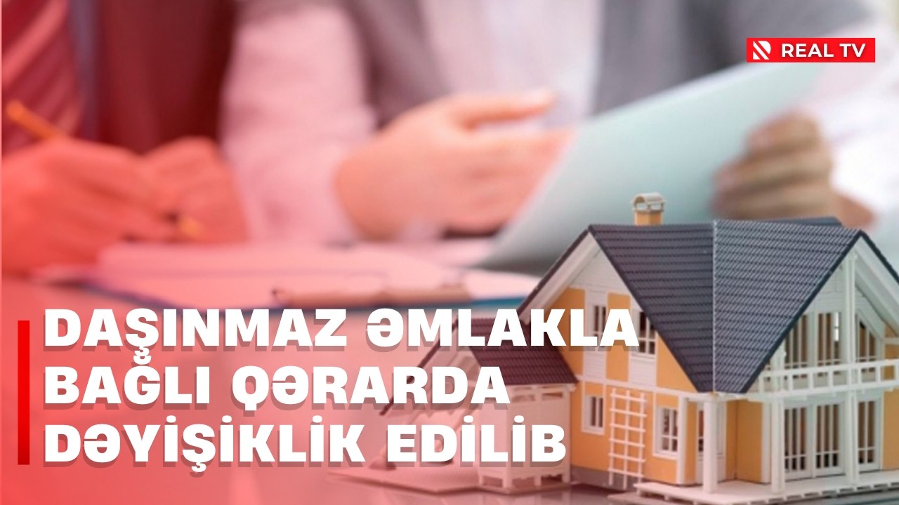 Torpaq sənədlərində yenilik - Daşınmaz əmlakla bağlı qərarda dəyişiklik edilib