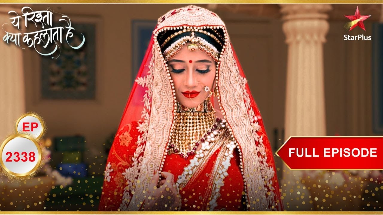 Naira ने पहना अपनी माँ का लहंगा! | Full Ep. 2338 | Yeh Rishta Kya Kehlata Hai