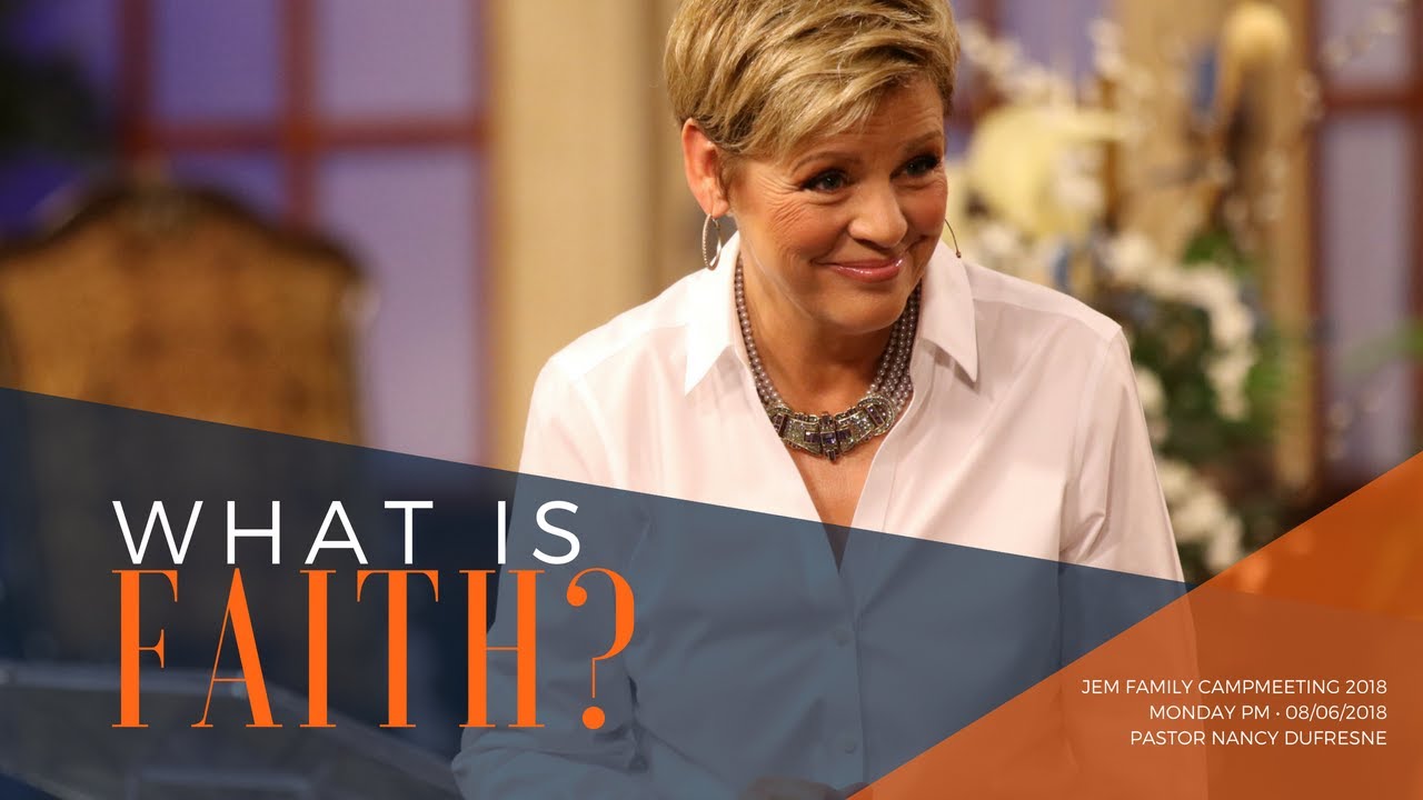 What is Faith? // Pastor Nancy Dufresne // JEM Family Campmeeting 2018 // August 6, 2018