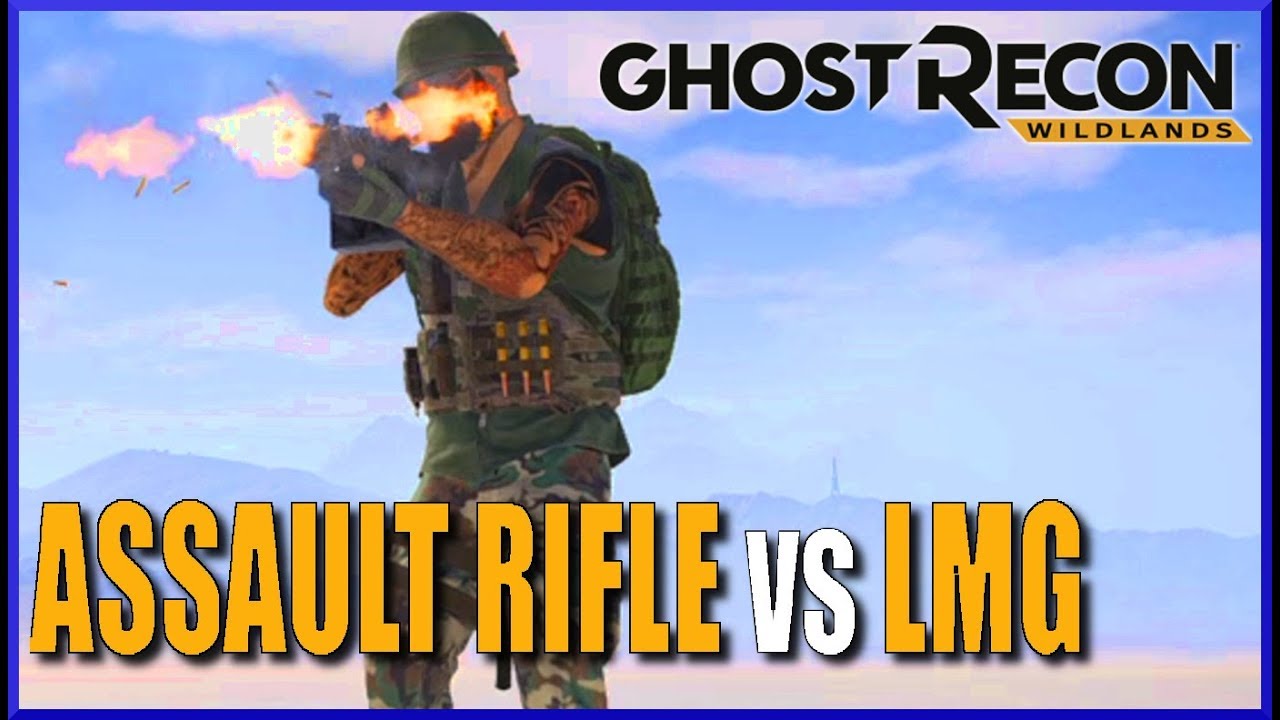 Ghost Recon Wildlands - LMG vs Assault Rifles