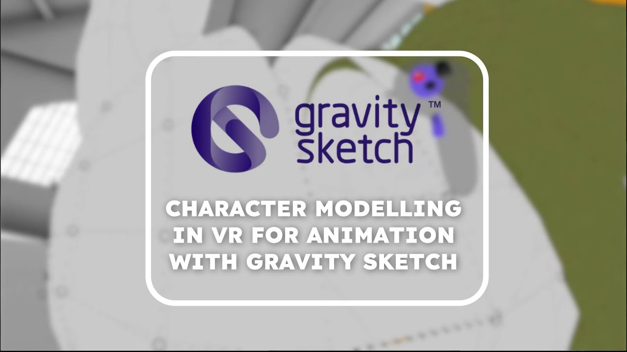 Character Modelling for animation in VR with Gravity Sketch.