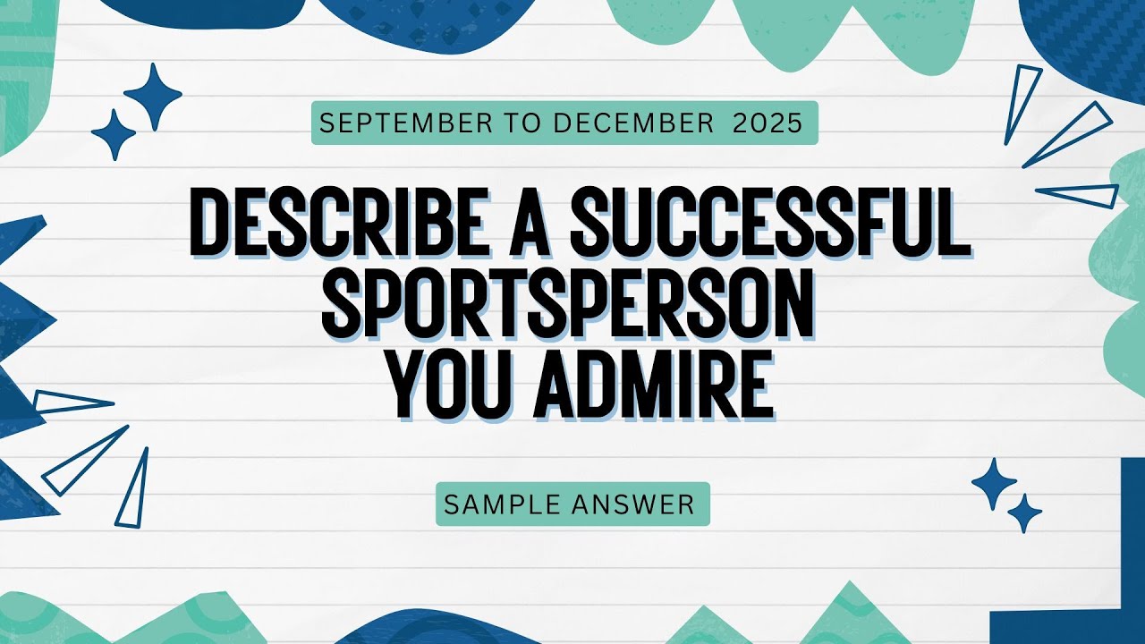 Describe a successful sportsperson you admire | Ielts | September to December 2025 New cue card