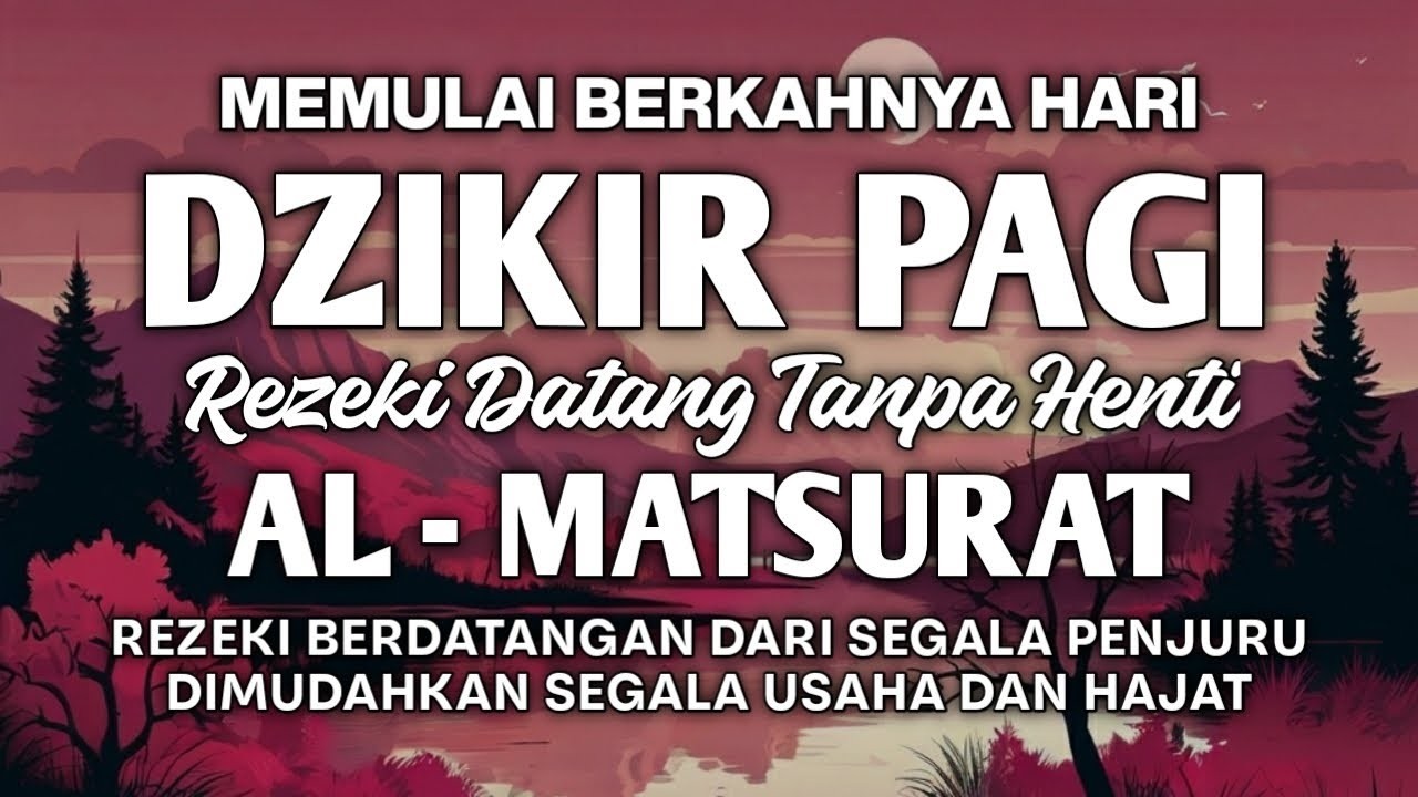 DZIKIR PAGI AL MATSURAT PEMBUKA 1001 GERBANG REZEKI BERKAH USAHA LANCAR URUSAN DAN HAJAT DIPERCEPAT