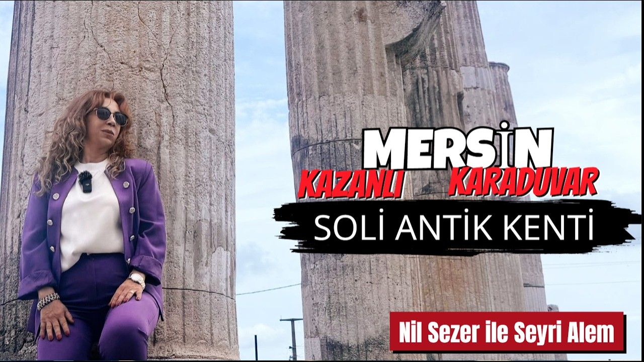 Mersin’in Kalbine Yolculuk: Karaduvar, Kazanlı, Soli | Nil Sezer ile Seyr-i Âlem
