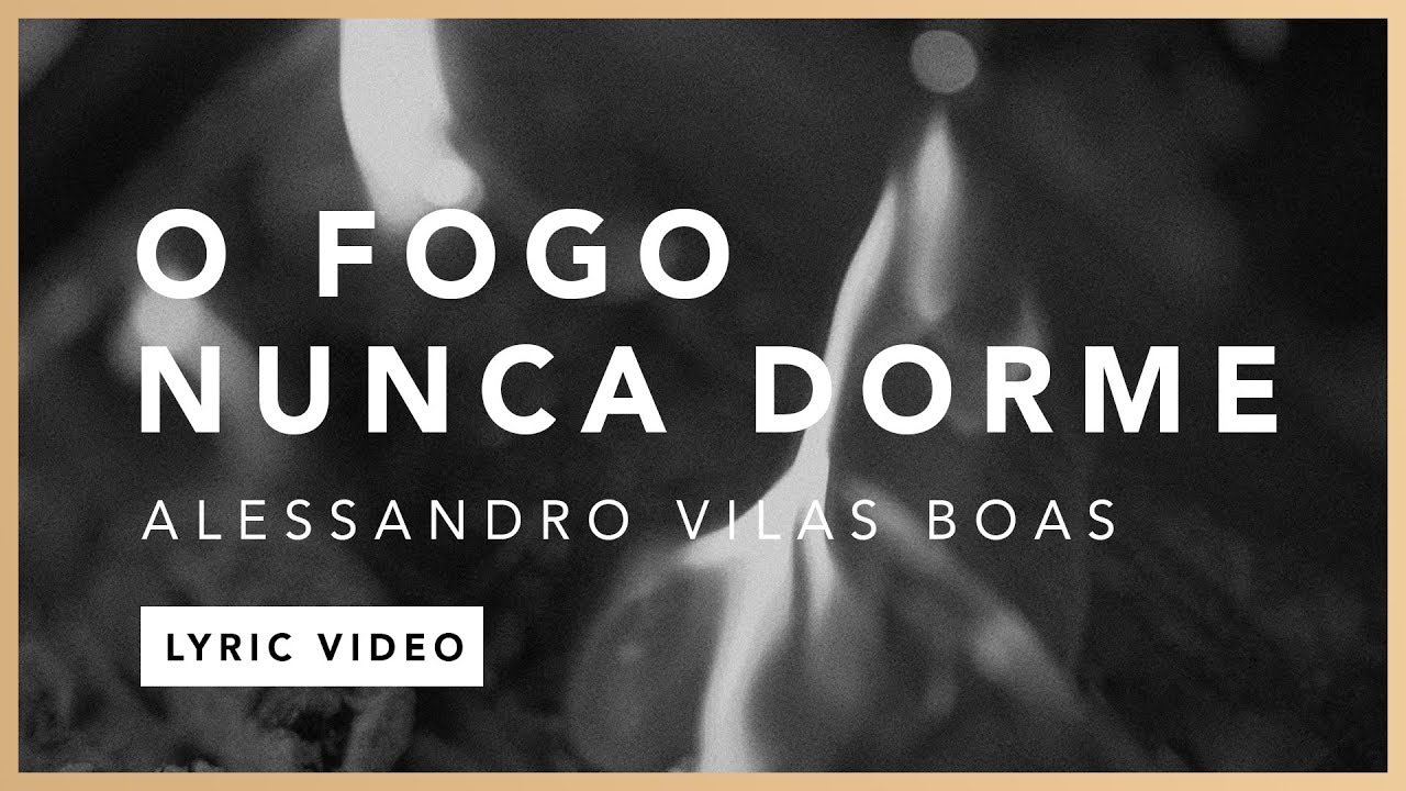 O Fogo Nunca Dorme (Lyric) - Alessandro Vilas Boas // O Fogo Nunca Dorme (EP)