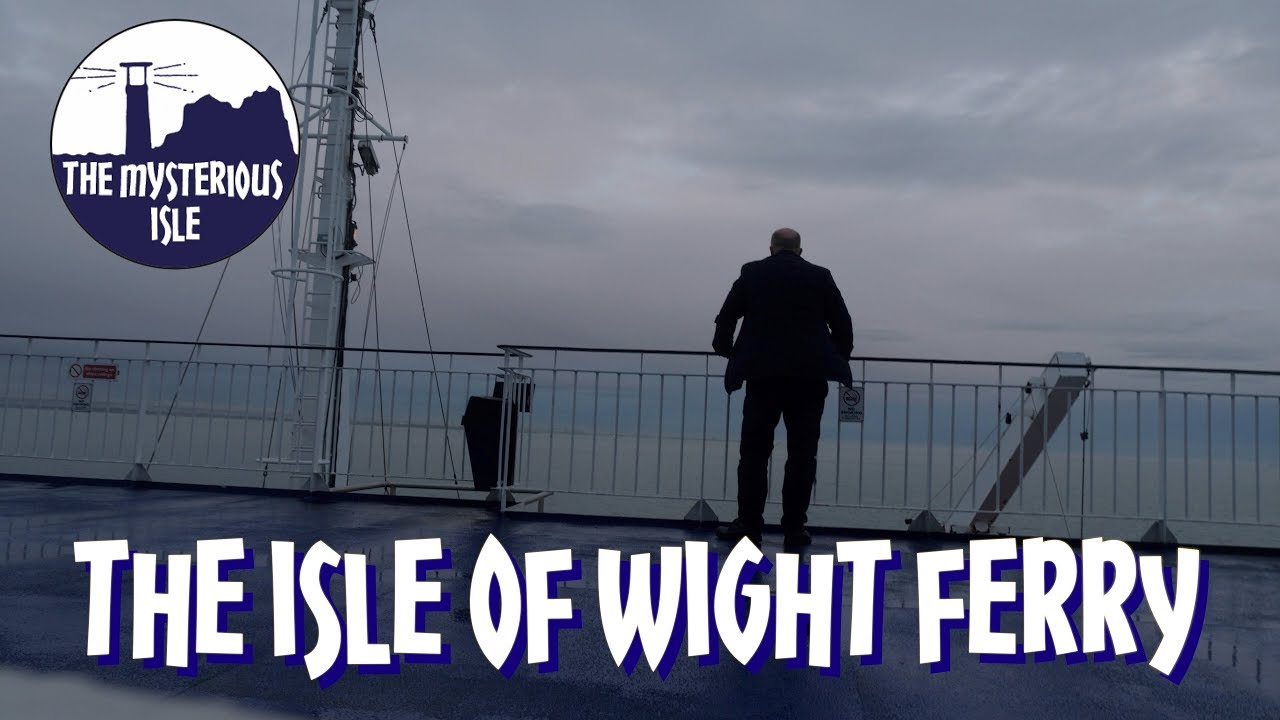 The Isle of Wight Ferry - The Mysterious Isle