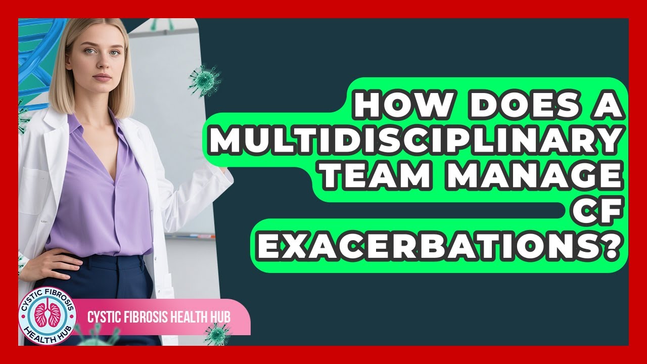 How Does A Multidisciplinary Team Manage CF Exacerbations? - Cystic Fibrosis Health Hub