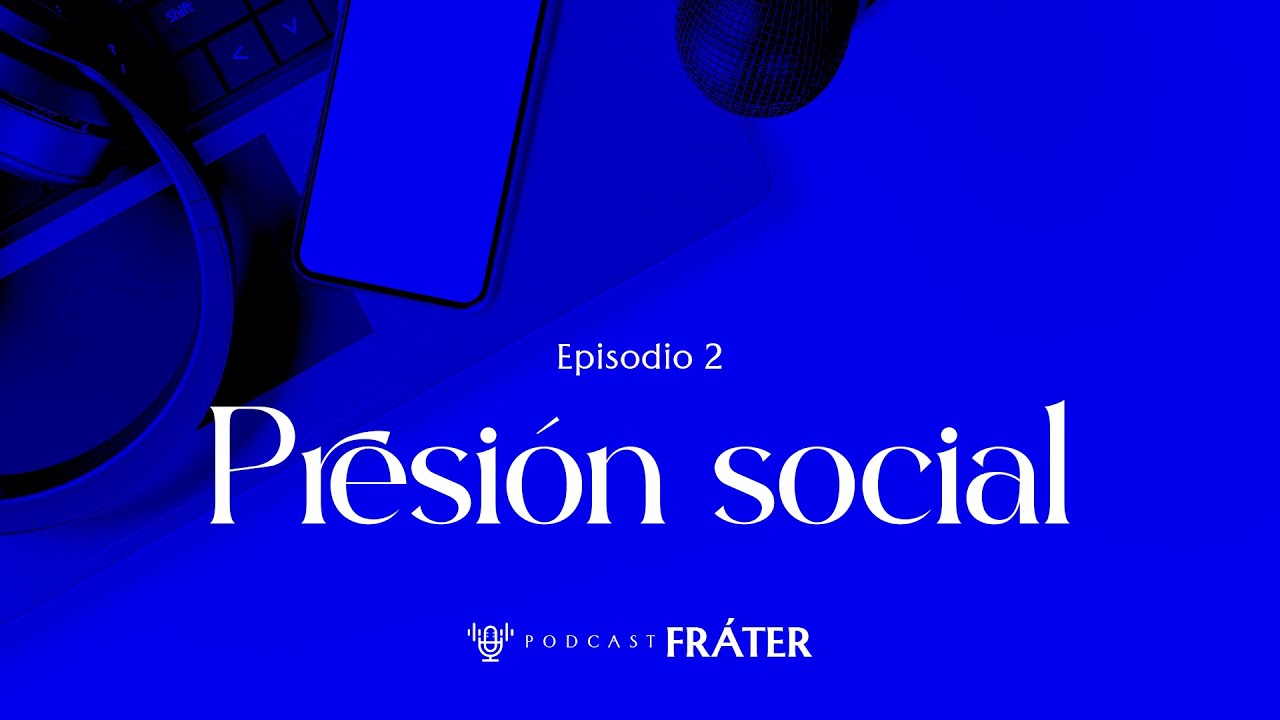 Episodio 2 - C&oacute;mo enfrentar la presi&oacute;n social - Podcast Fr&aacute;ter