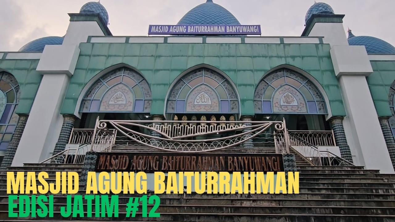 EDISI JATIM KE #12 PERJALANAN KE MASJID AGUNG BAITURRAHMAN DI BANYUWANGI