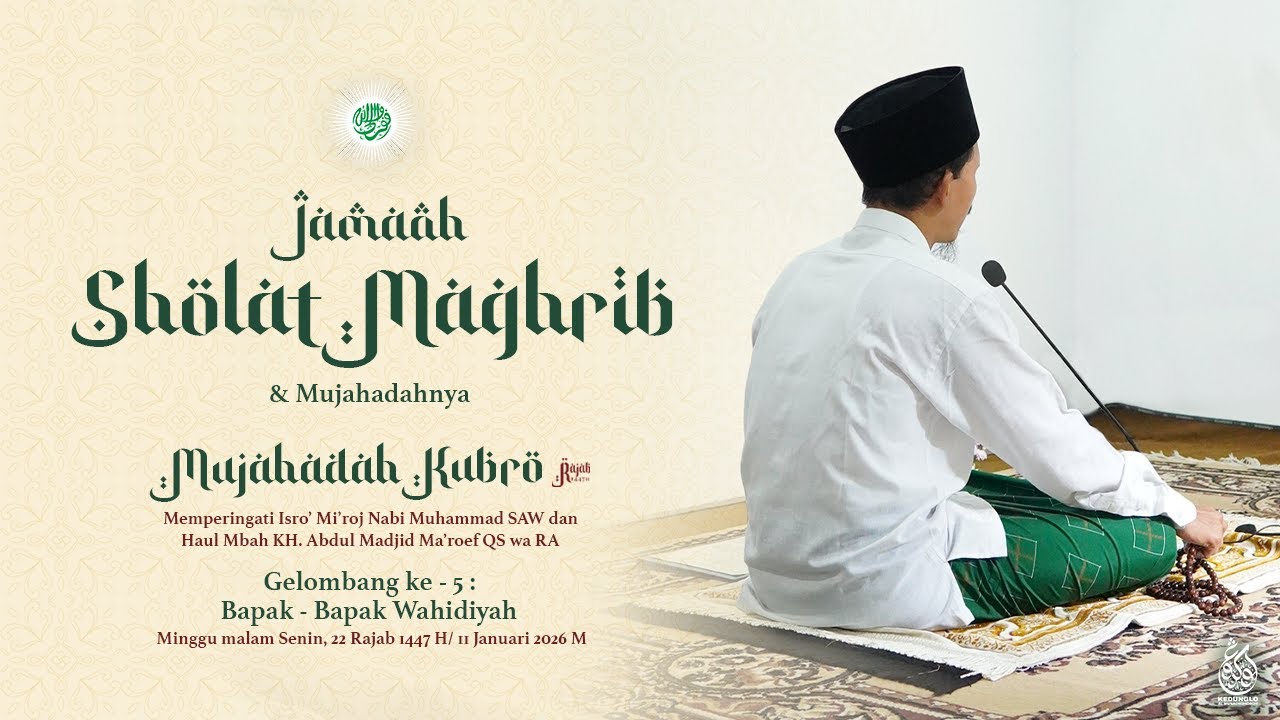 🔴LIVE |  JAMA'AH SHOLAT MAGRIB GELOMBANG V RANGKAIAN MUJAHADAH KUBRO RAJAB 1447 H | 11 JANUARI 2026M