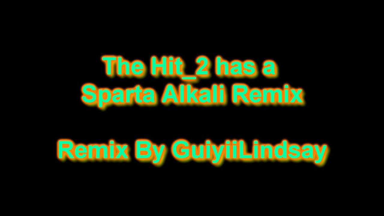 Hit_2 has a Sparta Alkali Remix
