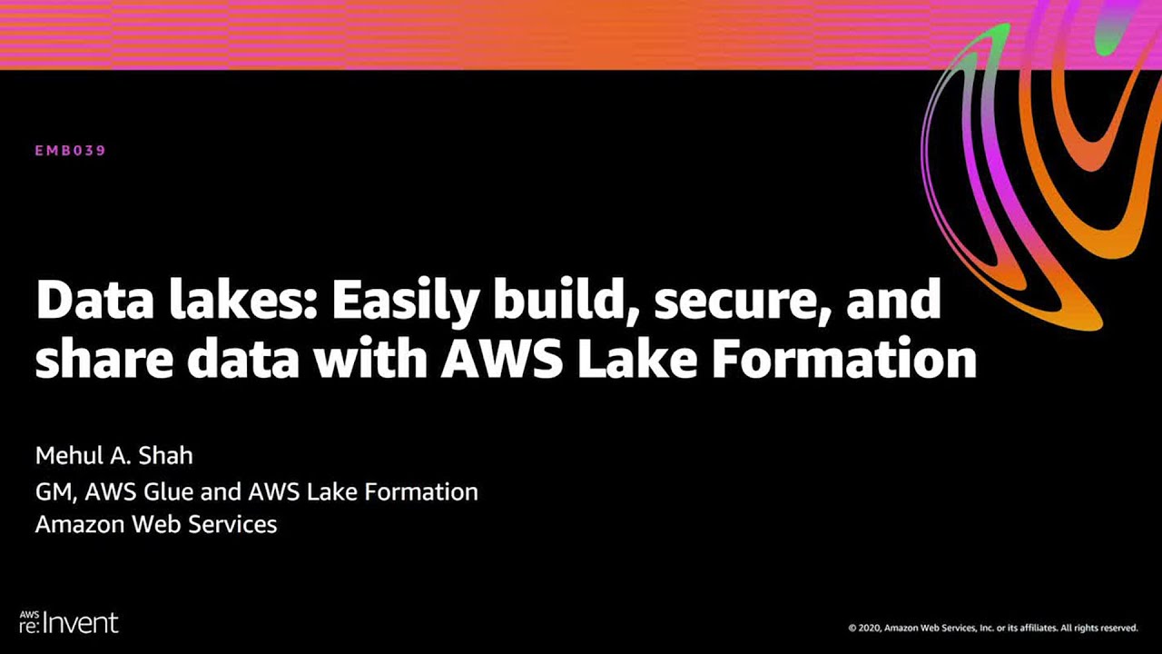 AWS re:Invent 2020: Data lakes: Easily build, secure, & share with AWS Lake Formation