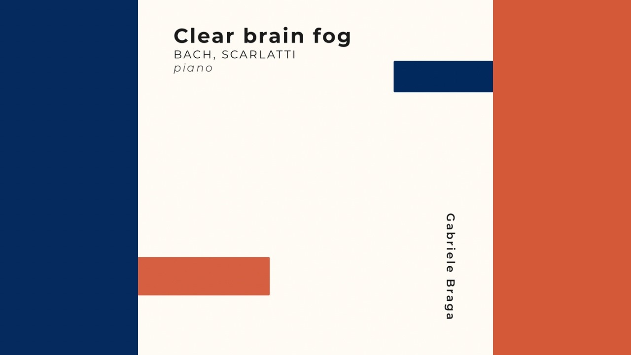 CLEAR BRAIN FOG: Bach & Scarlatti for Mental Clarity | Gabriele Braga