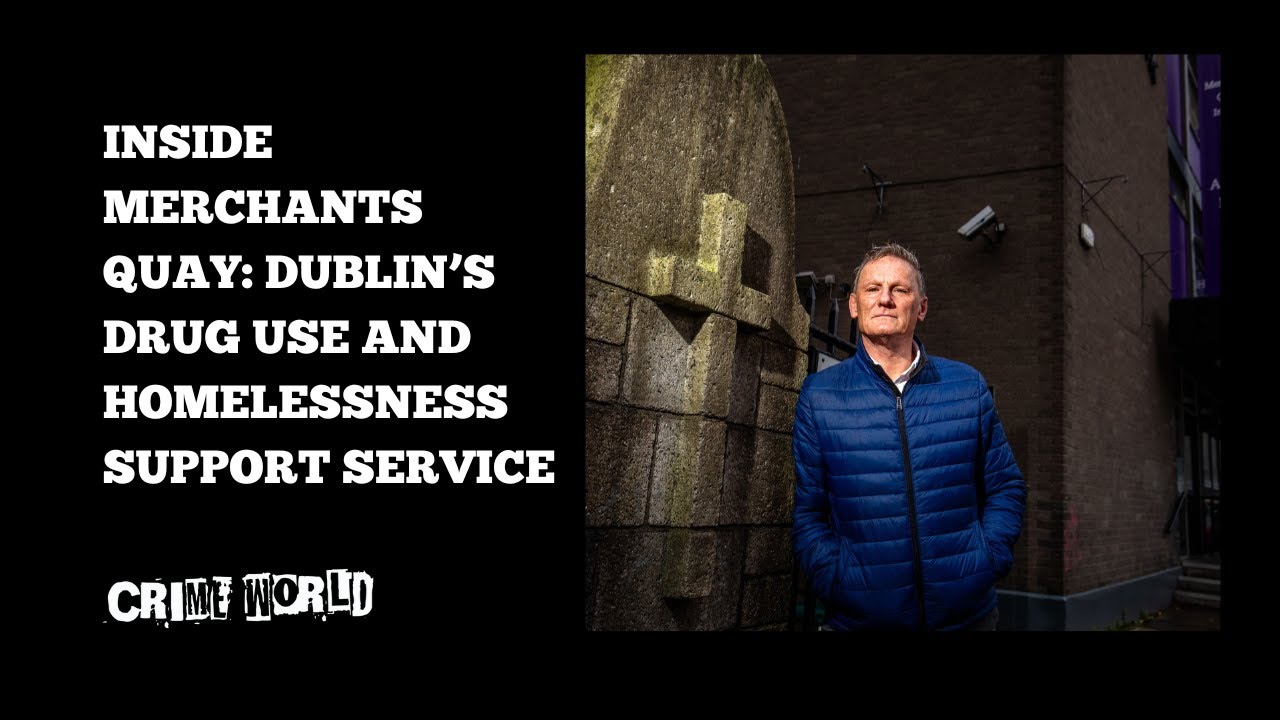 Inside Merchants Quay: Dublin’s Drug use and homelessness support service