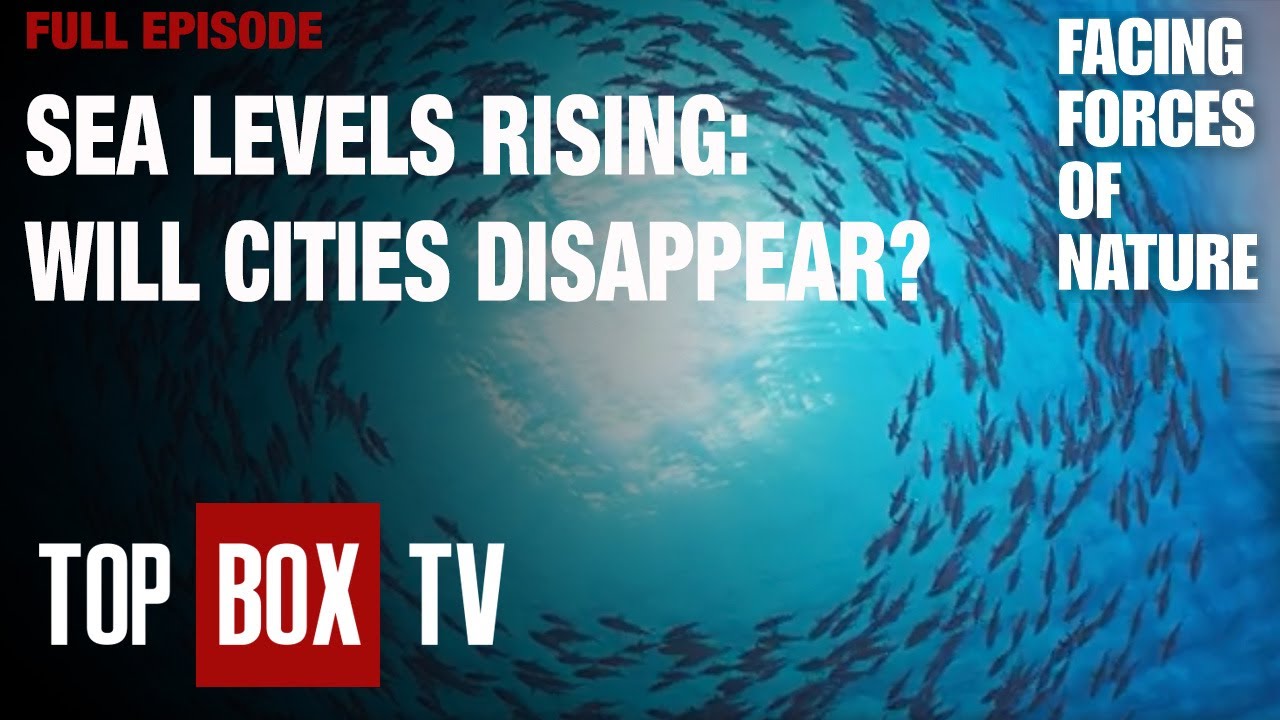 Will Cities Disappear As Sea Levels Rise | Facing Forces Of Nature - Rise Of The Sea Level - 105