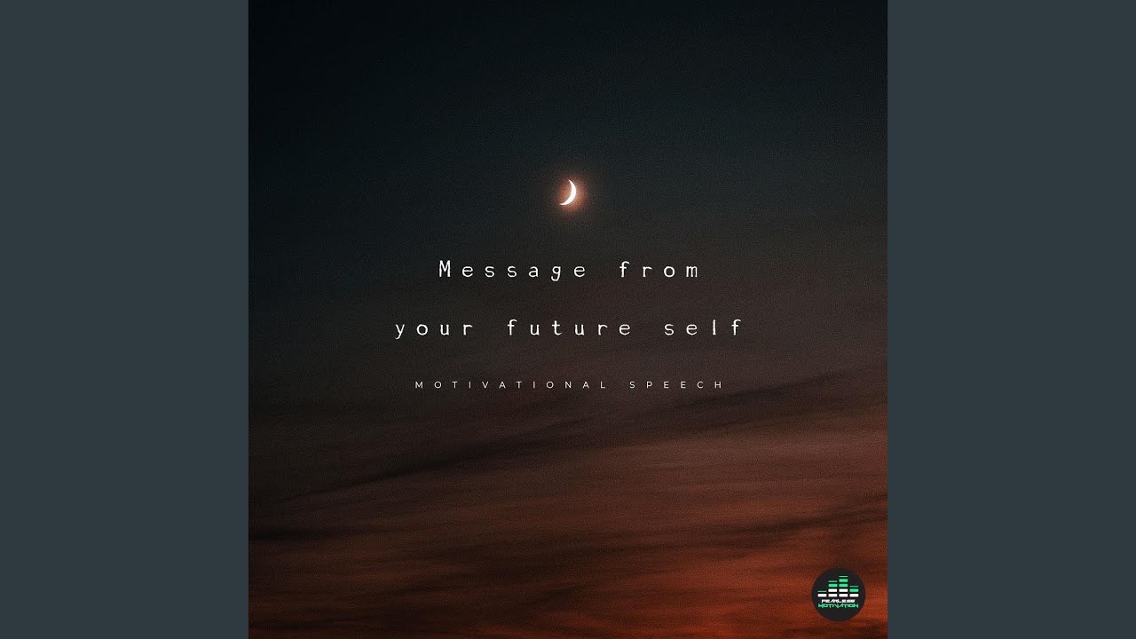 Message from Your Future Self (Motivational Speech)