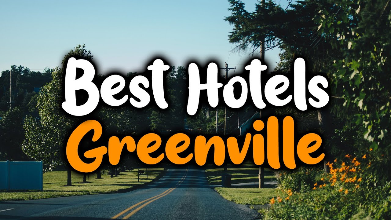 Best Hotels In Greenville, South Carolina - For Families, Couples, Work Trips, Luxury & Budget